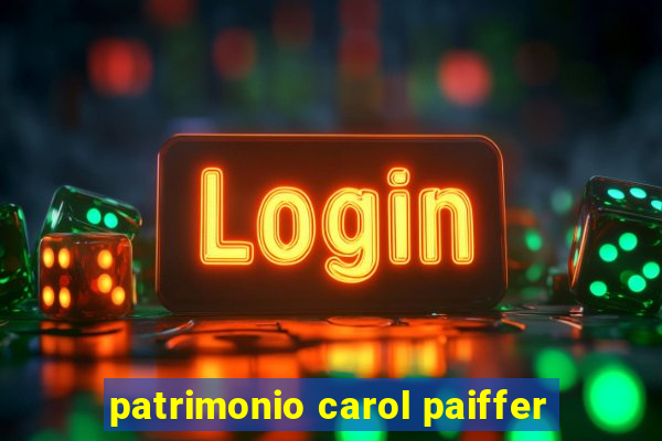 patrimonio carol paiffer